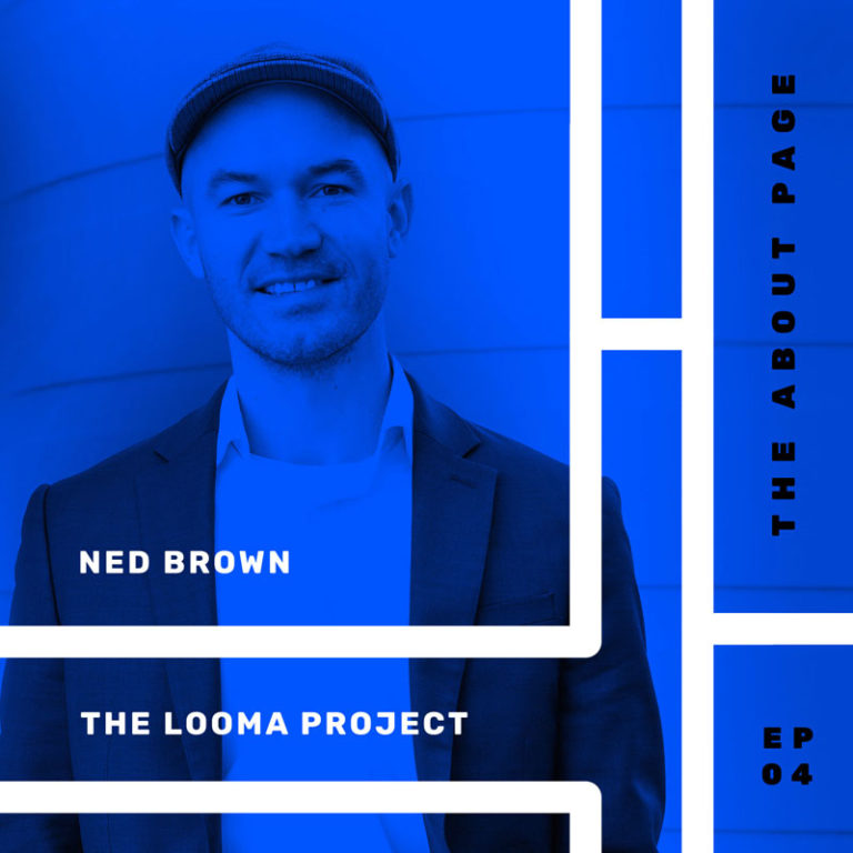 Podcast episode with Ned Brown, Chief Creative Officer at The Looma Project